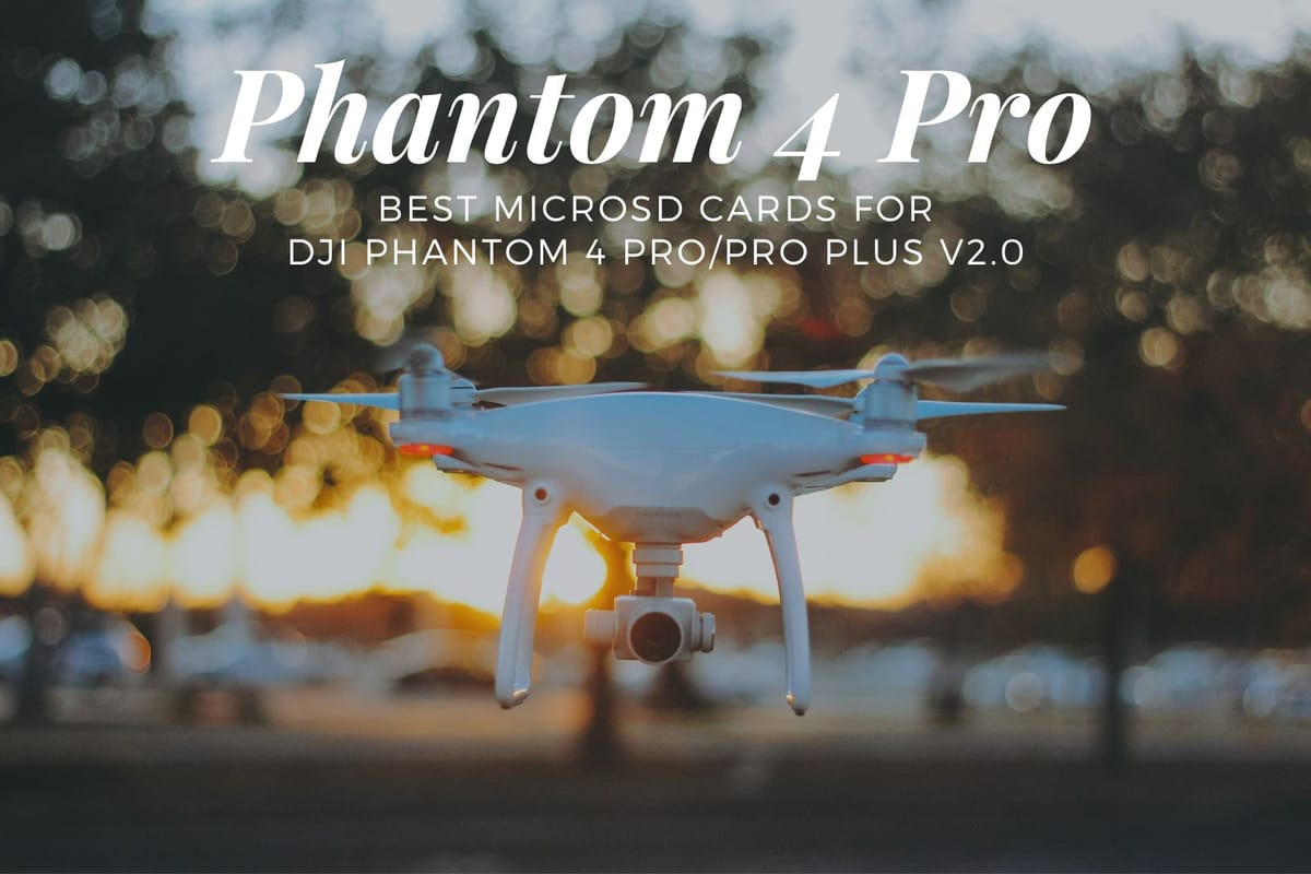 Best MicroSD Cards for DJI Phantom 4 Pro/Pro Plus V2.0