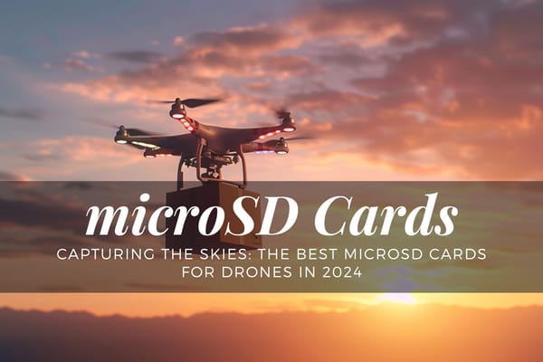 Capturing the Skies: The Best MicroSD Cards for Drones in 2024